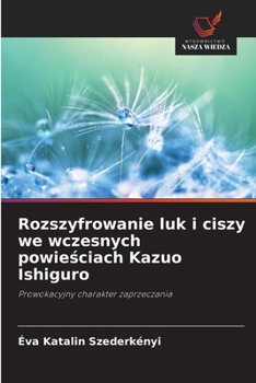 Paperback Rozszyfrowanie luk i ciszy we wczesnych powieściach Kazuo Ishiguro [Polish] Book
