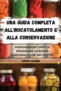 Paperback Una Guida Completa All'inscatolamento E Alla Conservazione [Italian] Book