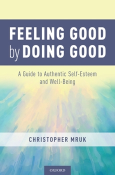 Hardcover Feeling Good by Doing Good: A Guide to Authentic Self-Esteem and Well-Being Book