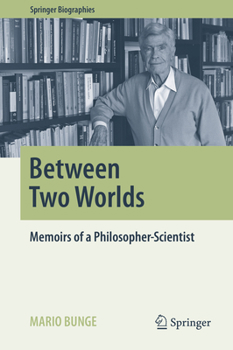 Between Two Worlds: Memoirs of a Philosopher-Scientist - Book  of the Springer Biography