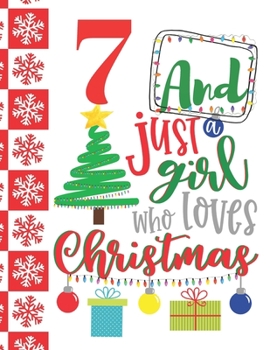 7 And Just A Girl Who Loves Christmas: Holiday Sketchbook Activity Book Gift For Girls - Christmas Quote Sketchpad To Draw And Sketch In