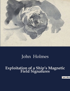 Paperback Exploitation of a Ship's Magnetic Field Signatures Book