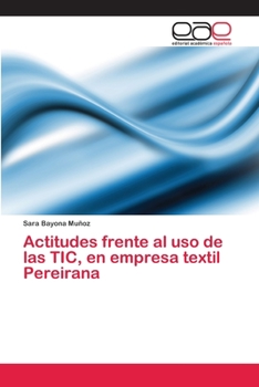 Paperback Actitudes frente al uso de las TIC, en empresa textil Pereirana [Spanish] Book