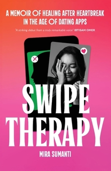 Swipe Therapy : A Memoir of Healing after Heartbreak in the Age of Dating Apps