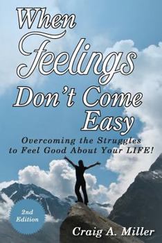 Paperback When Feelings Don't Come Easy: Overcoming the struggles to feel good about your LIFE! Book