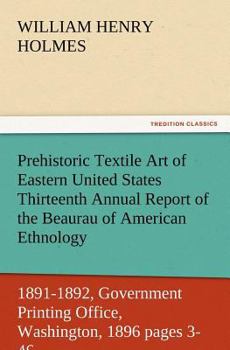 Paperback Prehistoric Textile Art of Eastern United States Thirteenth Annual Report of the Beaurau of American Ethnology to the Secretary of the Smithsonian Ins Book