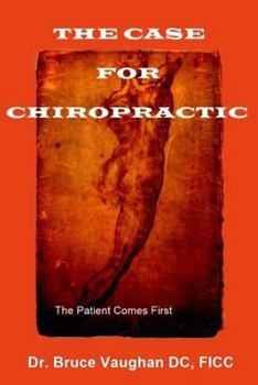 Paperback The Case for Chiropractic: The Patient Comes First Book