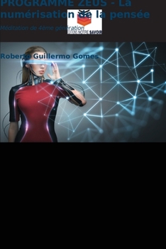 PROGRAMME ZEUS - La numérisation de la pensée: Méditation de 4ème génération (French Edition)