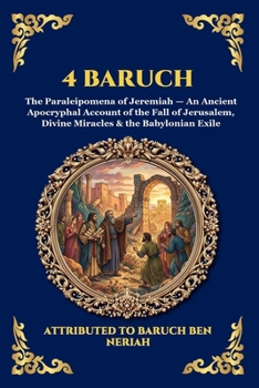 4 Baruch: The Paraleipomena of Jeremiah - An Ancient Apocryphal Account of the Fall of Jerusalem, Divine Miracles & the Babylonian Exile (Large Print ... Reading) (Library of Alexandria - Esoteric)