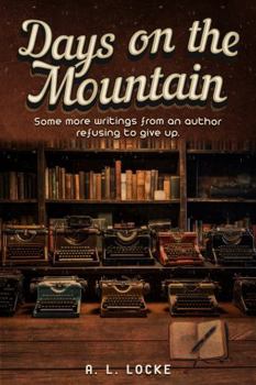 Paperback DAYS ON THE MOUNTAIN: Some more writings from an author refusing to give up Book