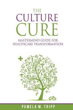 Paperback The Culture Cure Mastermind Guide for Healthcare Transformation Book