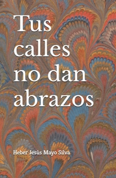 Paperback Tus calles no dan abrazos [Spanish] Book