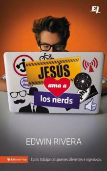 Paperback Jesús ama a los nerds: Cómo trabajar con jóvenes diferentes e ingeniosos = Jesus Loves Nerds [Spanish] Book