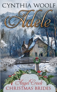 Adele: Historical Western Romance - Book #18 of the Angel Creek Christmas Brides
