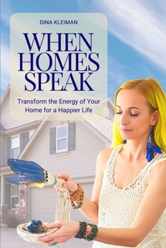 When Homes Speak: Transform the Energy of Your Home for a Happier Life