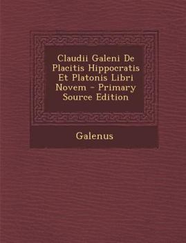 Paperback Claudii Galeni de Placitis Hippocratis Et Platonis Libri Novem [Latin] Book