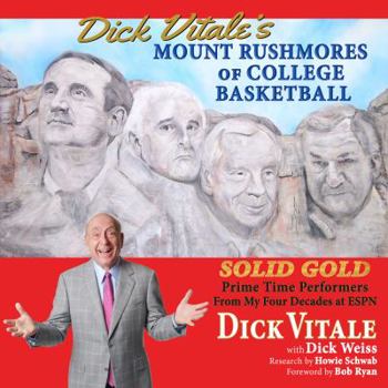 Paperback Dick Vitale's Mount Rushmores of College Basketball: Solid Gold Prime Time Performers from My Four Decades at ESPN Book