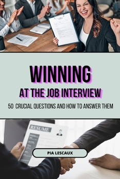 Paperback Winning at the Job Interview: 50 Crucial Questions and How to Answer Them Book