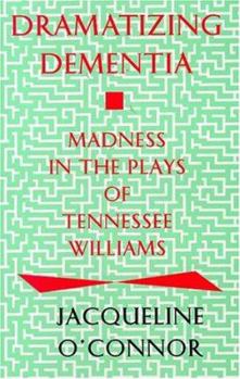 Paperback Dramatizing Dementia: Madness In The Plays Of Tennessee Williams Book