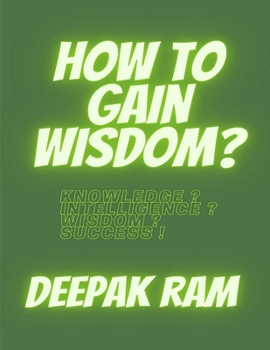 Paperback How to Gain Wisdom?: Knowledge, Intelligence, Wisdom and Success Book