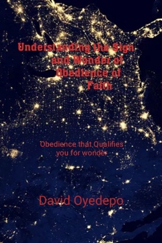 Understanding the Sign and Wonder of Obedience of Faith: Obedience that qualifies you wonder