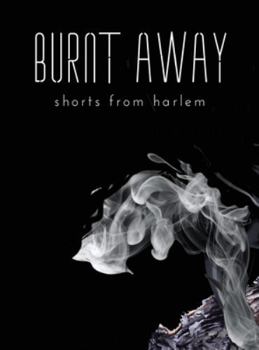 Hardcover Burnt Away: shorts from harlem Book