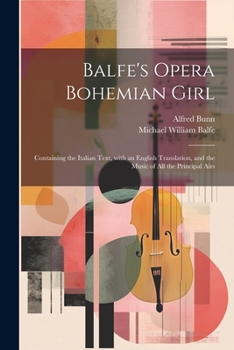 Paperback Balfe's Opera Bohemian Girl: Containing the Italian Text, with an English Translation, and the Music of All the Principal Airs [Italian] Book