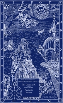 Collected Fiction Of William Hope Hodgson Volume 5: The Dream Of X & Other Fantastic Visions (v. 5)
