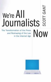 Paperback We're All Journalists Now: The Transformation of the Press and Reshaping of the Law in the Internet Age Book