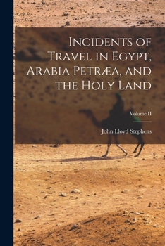 Paperback Incidents of Travel in Egypt, Arabia Petræa, and the Holy Land; Volume II Book