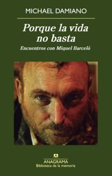 Paperback Porque La Vida No Basta. Encuentros Con Miquel Barcelo [Spanish] Book