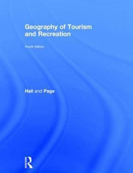 Hardcover The Geography of Tourism and Recreation: Environment, Place and Space Book