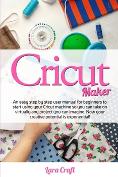 Paperback Cricut Maker: An easy step by step user manual for beginners to start using your Cricut machine so you can take on virtually any pro Book