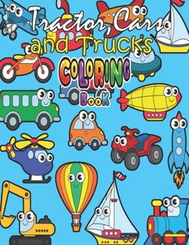 Coloring Book Tractor, Cars and Trucks: Tractors, Cars and Trucks book for Toddlers Preschoolers for kids ages 2-4, 4-8 activity book for boys and gir