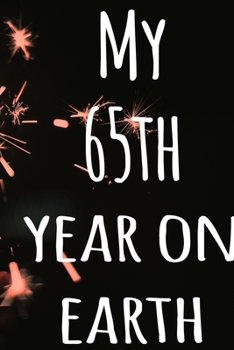 My 65th Year On Earth: The perfect birthday gift for the special person in your life - 365 page lined journal!