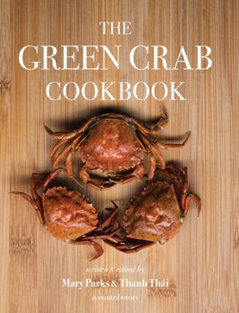 Hardcover The Green Crab Cookbook: An Invasive Species Meets a Culinary Solution Book