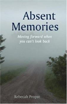 Paperback Absent Memories: Moving Forward When You Can't Look Back Book