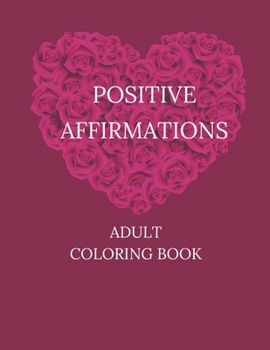 Paperback Positive Affirmations: An Adult Coloring Book That Motivate and Help Boost Confidence While Relaxing Your Mind and Relieving Stress Book