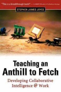 Paperback Teaching an Anthill to Fetch: Developing Collaborative Intelligence @ Work Book
