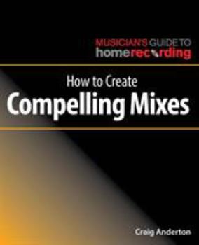 Paperback How to Create Compelling Mixes Book