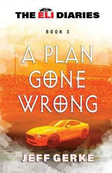 A Plan Gone Wrong - Book #3 of the Eli Diaries