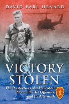 Paperback Victory Stolen: The Perspectives of a Helicopter Pilot on the Tet Offensive and Its Aftermath Book