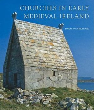 Hardcover Churches in Early Medieval Ireland: Architecture, Ritual and Memory (The Paul Mellon Centre for Studies in British Art) Book