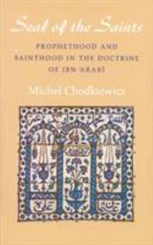 Paperback The Seal of the Saints: Prophethood and Sainthood in the Doctrine of Ibn 'Arabi Book