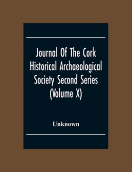 Paperback Journal Of The Cork Historical Archseological Society Second Series (Volume X) 1904 Contributed Papers, Notes And Queries Book