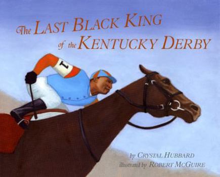 Hardcover The Last Black King of the Kentucky Derby: The Story of Jimmy Winkfield Book