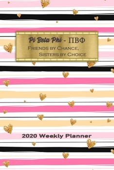 Paperback Pi Beta Phi - Friends By Chance, Sisters By Choice 2020 Weekly Planner: Notebook Journal for Sororities and Sorority Sisters Book