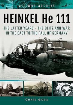 Paperback Heinkel He 111: Thelatter Years - The Blitz and War in the East to the Fall of Germany Book