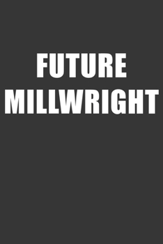 Paperback Future Millwright Notebook: Lined Journal, 120 Pages, 6 x 9, Affordable Gift For Student, Future Dream Job Journal Matte Finish Book