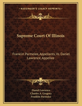 Paperback Supreme Court Of Illinois: Franklin Parmelee, Appellants, Vs. Daniel Lawrence, Appellee: Brief For Appellee On Re-Hearing (1867) Book